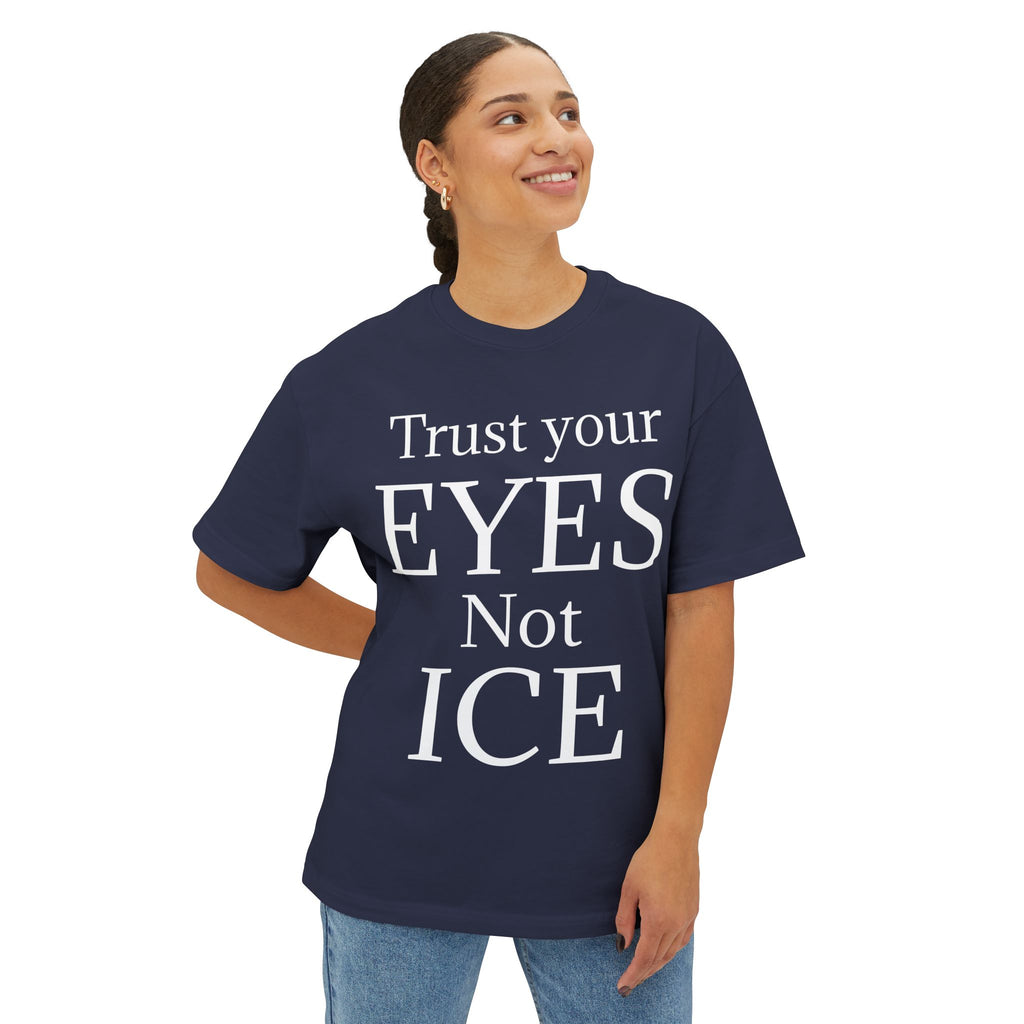 TRUST YOUR EYES NOT ICE DARK Unisex Oversized Boxy Tee