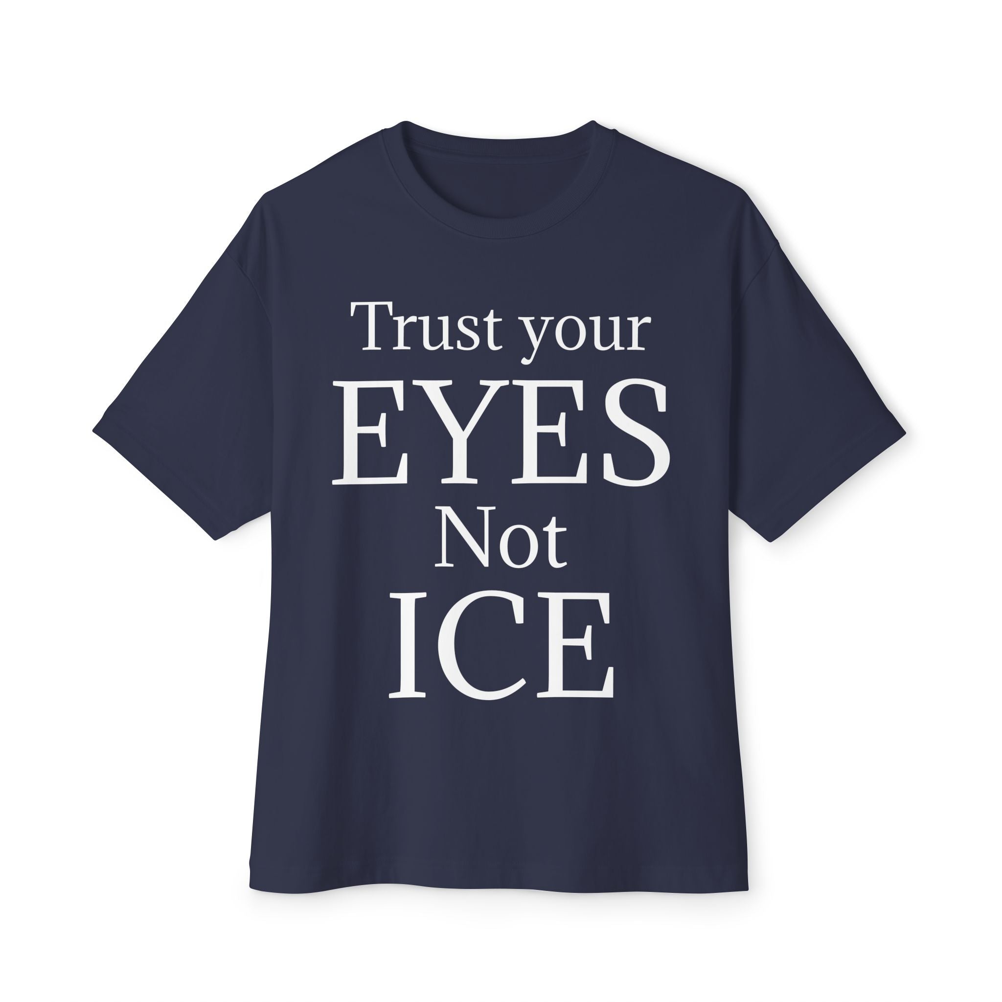 TRUST YOUR EYES NOT ICE DARK Unisex Oversized Boxy Tee