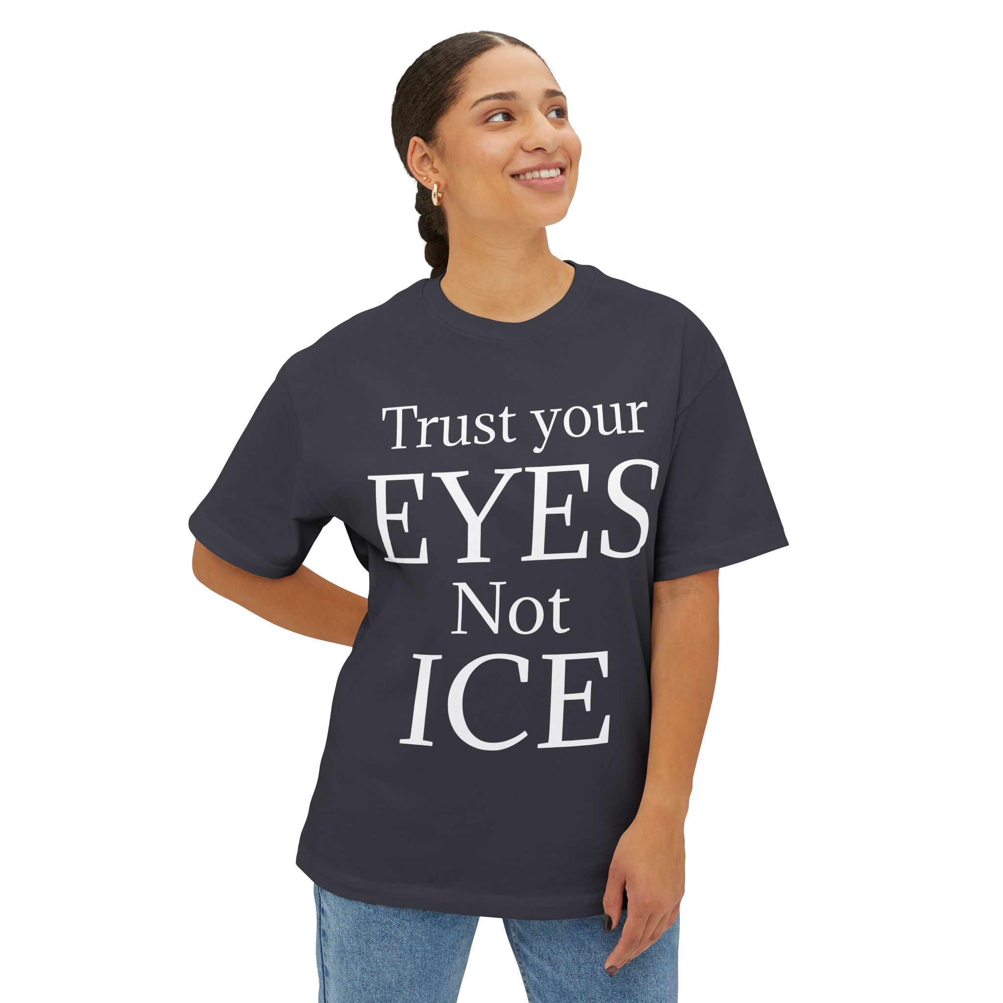 TRUST YOUR EYES NOT ICE DARK Unisex Oversized Boxy Tee