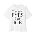 TRUST YOUR EYES NOT ICE Unisex Oversized Boxy Tee
